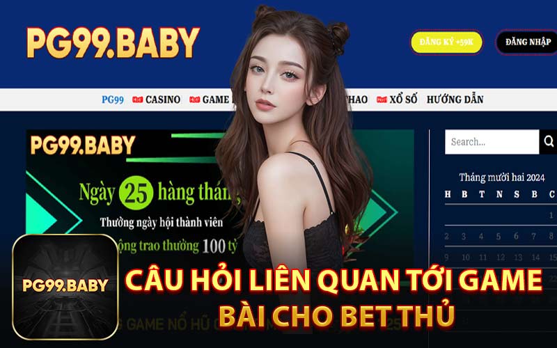 Câu Hỏi Liên Quan Tới Game Bài Cho Bet Thủ
