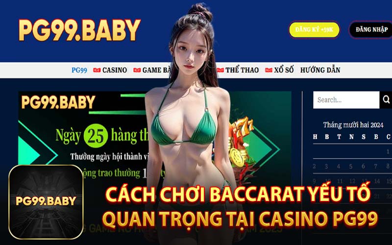 Cách Chơi Baccarat Yếu Tố Quan Trọng Tại Casino PG99